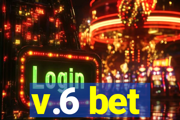 v.6 bet
